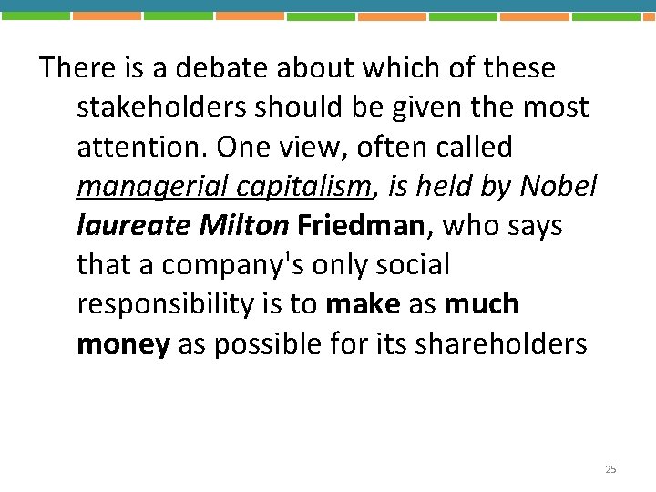 There is a debate about which of these stakeholders should be given the most