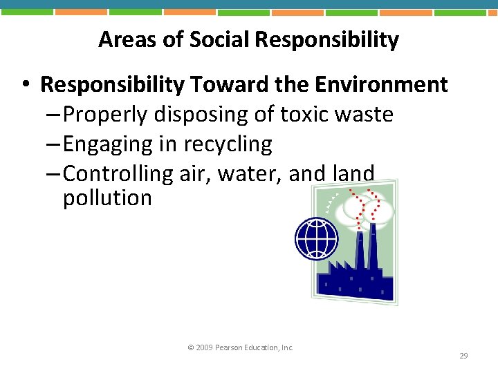 Areas of Social Responsibility • Responsibility Toward the Environment – Properly disposing of toxic