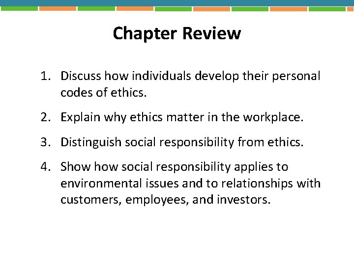 Chapter Review 1. Discuss how individuals develop their personal codes of ethics. 2. Explain