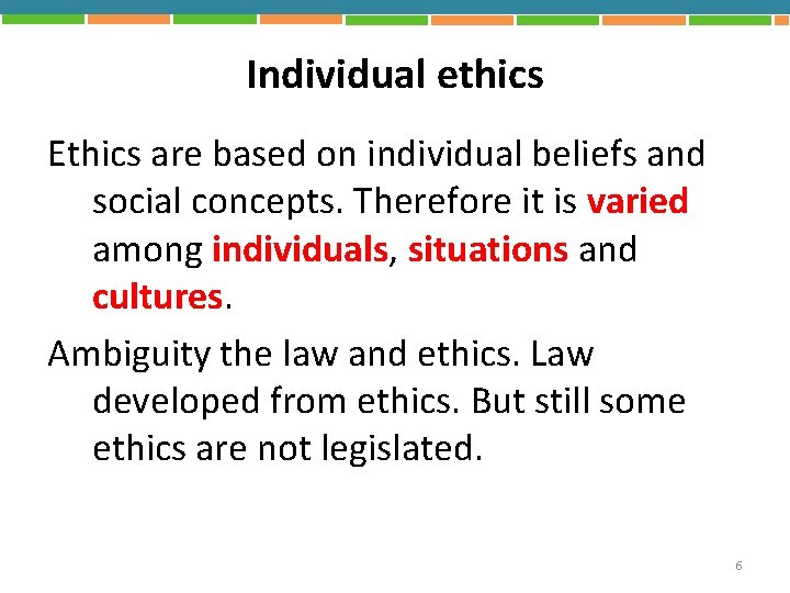 Individual ethics Ethics are based on individual beliefs and social concepts. Therefore it is