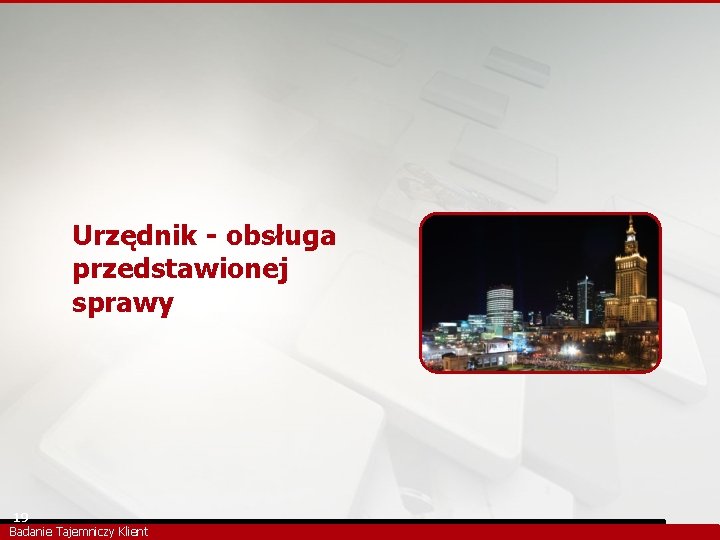 Urzędnik - obsługa przedstawionej sprawy 19 Badanie Tajemniczy Klient 