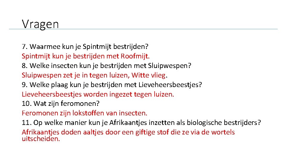 Vragen 7. Waarmee kun je Spintmijt bestrijden? Spintmijt kun je bestrijden met Roofmijt. 8.