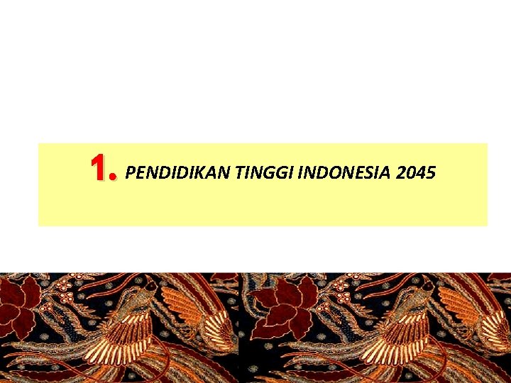 1. PENDIDIKAN TINGGI INDONESIA 2045 