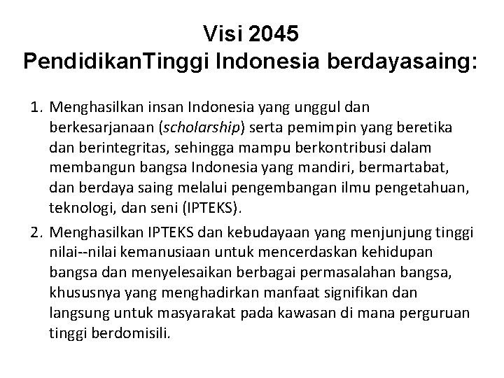 Visi 2045 Pendidikan. Tinggi Indonesia berdayasaing: 1. Menghasilkan insan Indonesia yang unggul dan berkesarjanaan