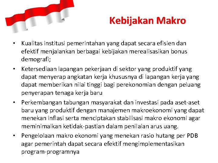 Kebijakan Makro • Kualitas institusi pemerintahan yang dapat secara efisien dan efektif menjalankan berbagai