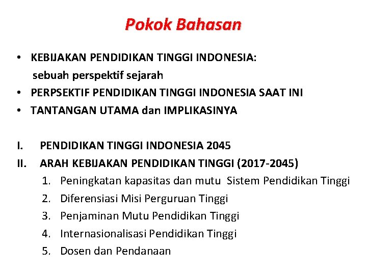 Pokok Bahasan • KEBIJAKAN PENDIDIKAN TINGGI INDONESIA: sebuah perspektif sejarah • PERPSEKTIF PENDIDIKAN TINGGI