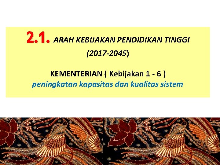 2. 1. ARAH KEBIJAKAN PENDIDIKAN TINGGI (2017 -2045) KEMENTERIAN ( Kebijakan 1 - 6