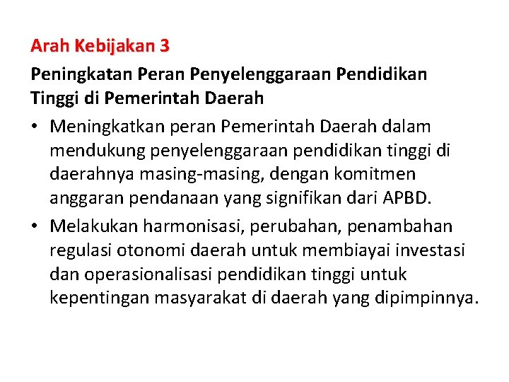 Arah Kebijakan 3 Peningkatan Peran Penyelenggaraan Pendidikan Tinggi di Pemerintah Daerah • Meningkatkan peran