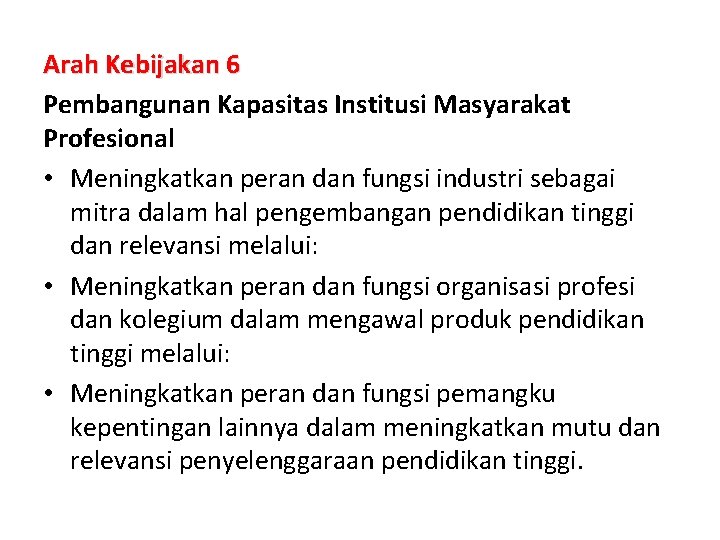 Arah Kebijakan 6 Pembangunan Kapasitas Institusi Masyarakat Profesional • Meningkatkan peran dan fungsi industri