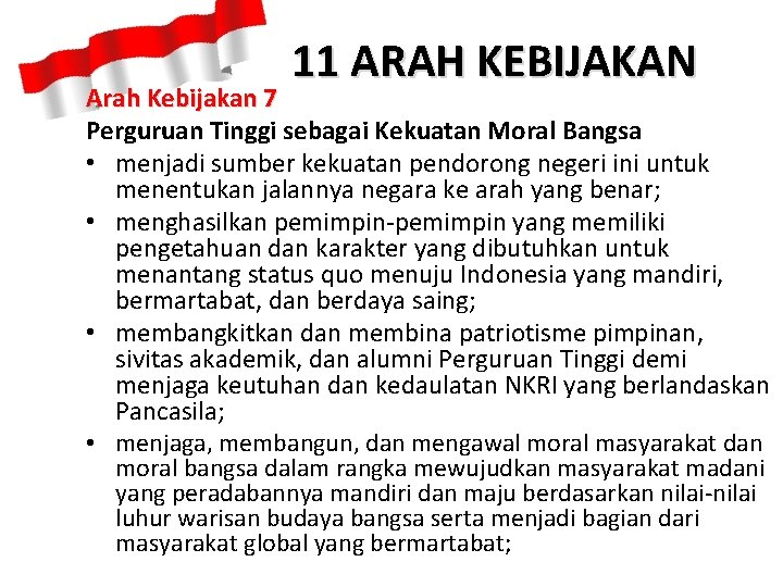 11 ARAH KEBIJAKAN Arah Kebijakan 7 Perguruan Tinggi sebagai Kekuatan Moral Bangsa • menjadi