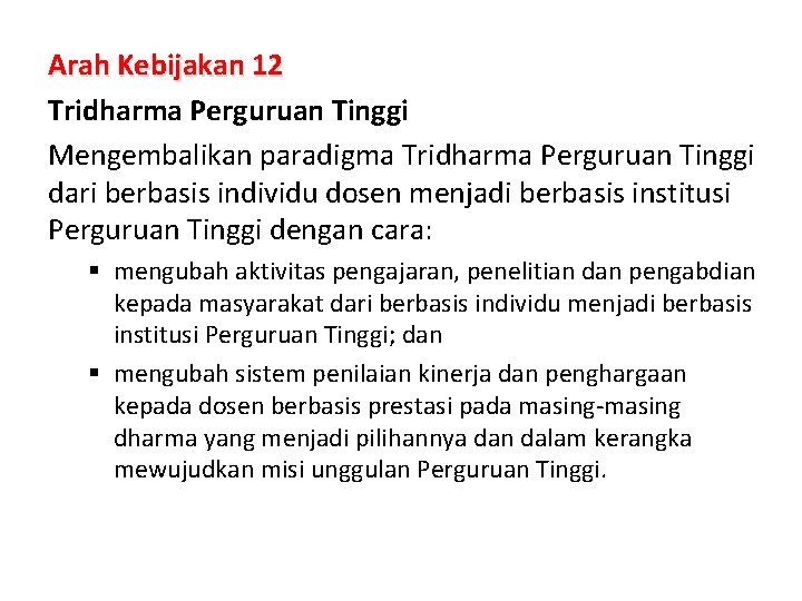 Arah Kebijakan 12 Tridharma Perguruan Tinggi Mengembalikan paradigma Tridharma Perguruan Tinggi dari berbasis individu