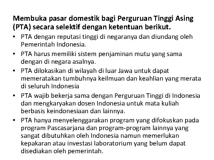 Membuka pasar domestik bagi Perguruan Tinggi Asing (PTA) secara selektif dengan ketentuan berikut. •