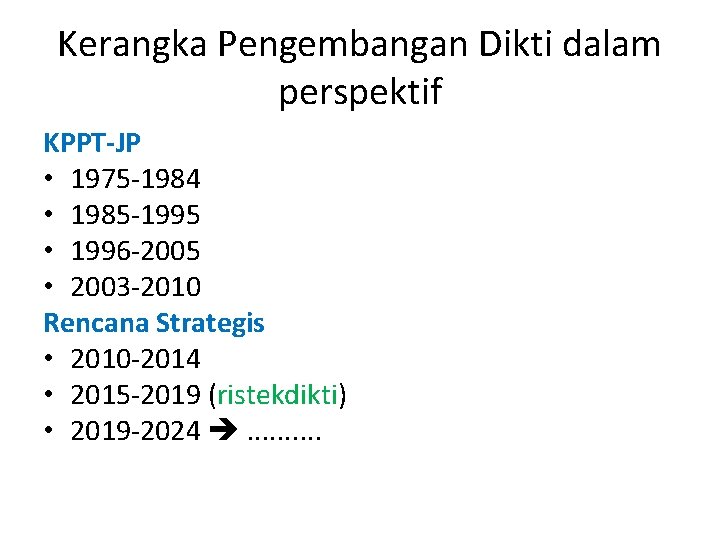 Kerangka Pengembangan Dikti dalam perspektif KPPT-JP • 1975 1984 • 1985 1995 • 1996