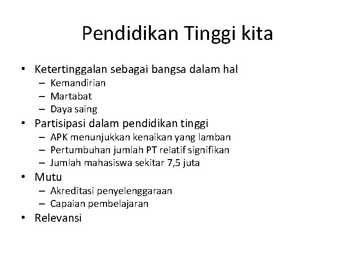 Pendidikan Tinggi kita • Ketertinggalan sebagai bangsa dalam hal – Kemandirian – Martabat –