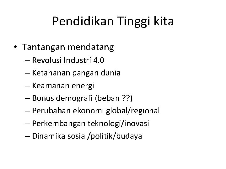 Pendidikan Tinggi kita • Tantangan mendatang – Revolusi Industri 4. 0 – Ketahanan pangan