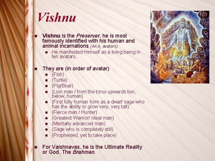 Vishnu n Vishnu is the Preserver, he is most famously identified with his human