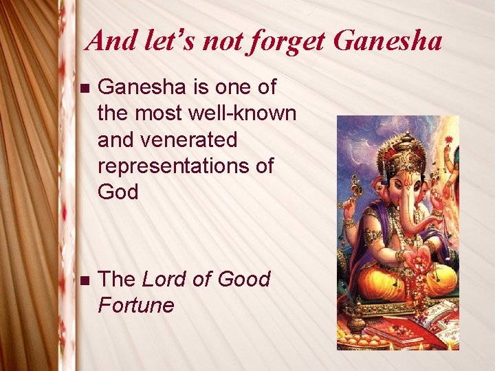 And let’s not forget Ganesha n Ganesha is one of the most well-known and