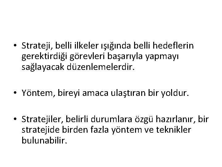  • Strateji, belli ilkeler ışığında belli hedeflerin gerektirdiği görevleri başarıyla yapmayı sağlayacak düzenlemelerdir.