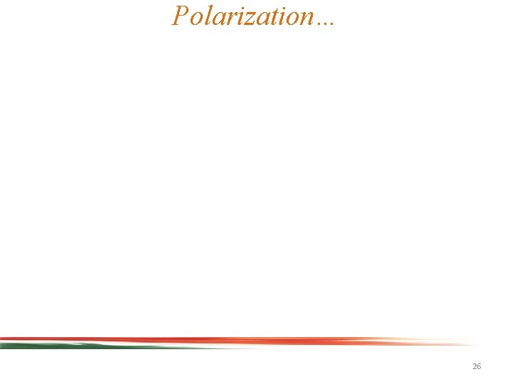 Polarization… 26 