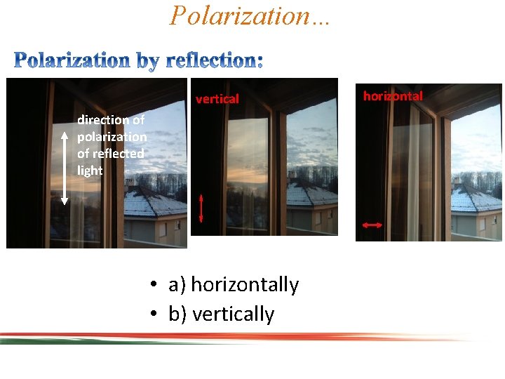 Polarization… vertical direction of polarization of reflected light • a) horizontally • b) vertically