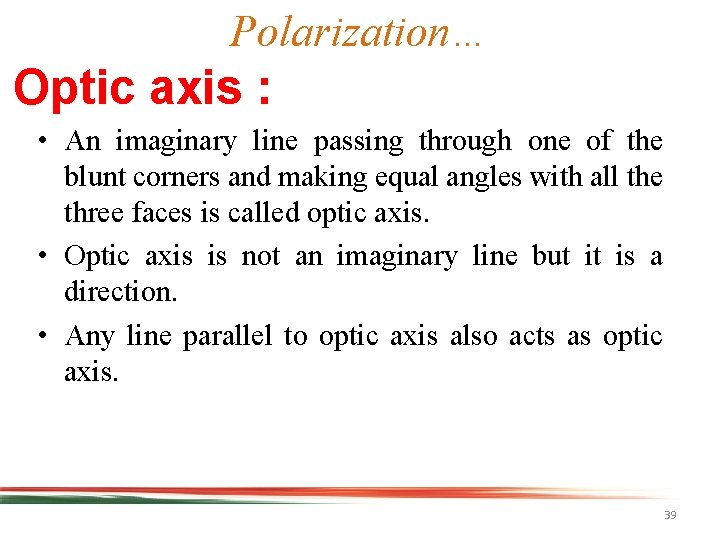 Polarization… Optic axis : • An imaginary line passing through one of the blunt