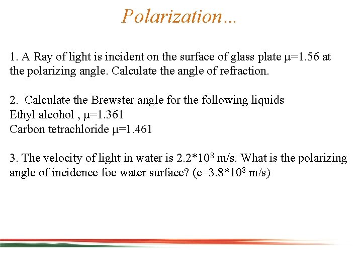 Polarization… 1. A Ray of light is incident on the surface of glass plate