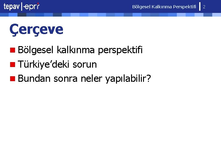 Bölgesel Kalkınma Perspektifi Çerçeve n Bölgesel kalkınma perspektifi n Türkiye’deki sorun n Bundan sonra