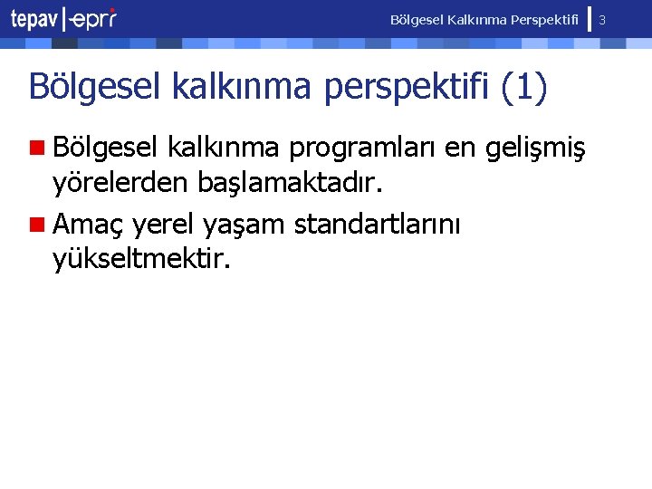 Bölgesel Kalkınma Perspektifi Bölgesel kalkınma perspektifi (1) n Bölgesel kalkınma programları en gelişmiş yörelerden