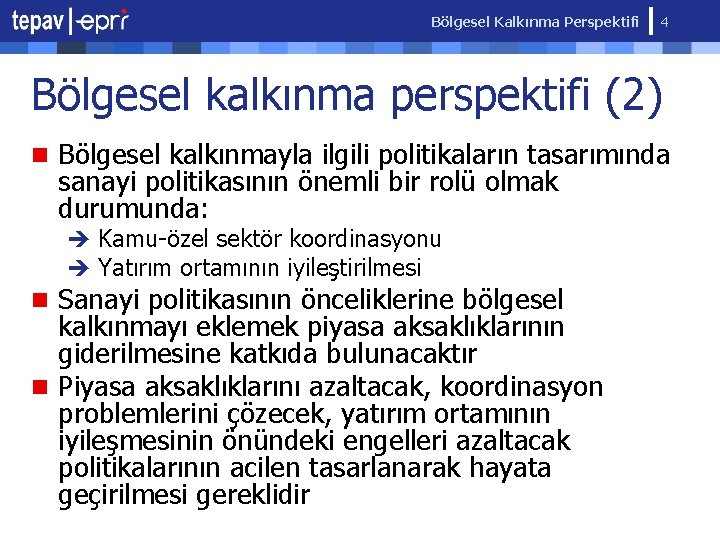 Bölgesel Kalkınma Perspektifi 4 Bölgesel kalkınma perspektifi (2) n Bölgesel kalkınmayla ilgili politikaların tasarımında