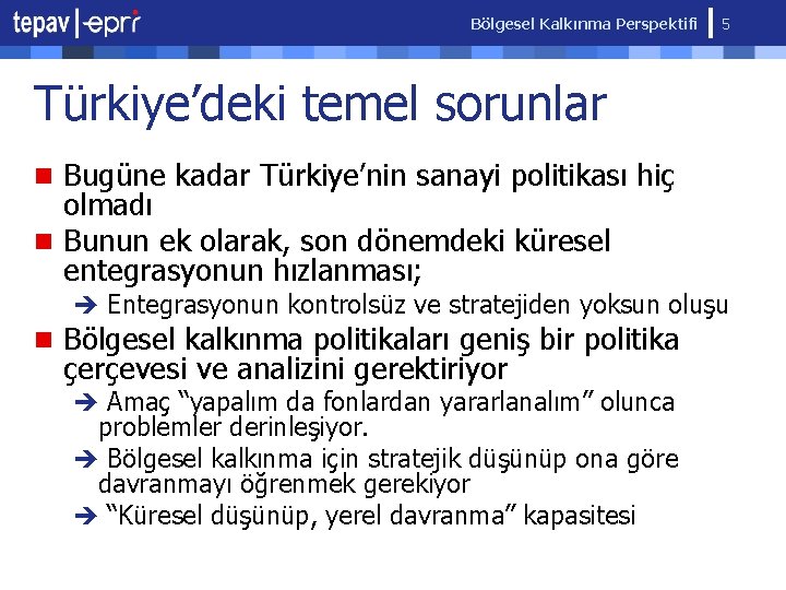 Bölgesel Kalkınma Perspektifi 5 Türkiye’deki temel sorunlar n Bugüne kadar Türkiye’nin sanayi politikası hiç