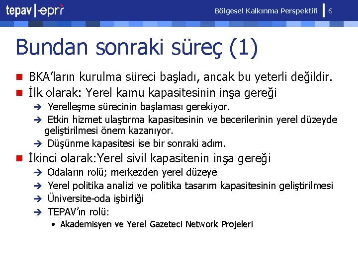 Bölgesel Kalkınma Perspektifi 6 Bundan sonraki süreç (1) n BKA’ların kurulma süreci başladı, ancak