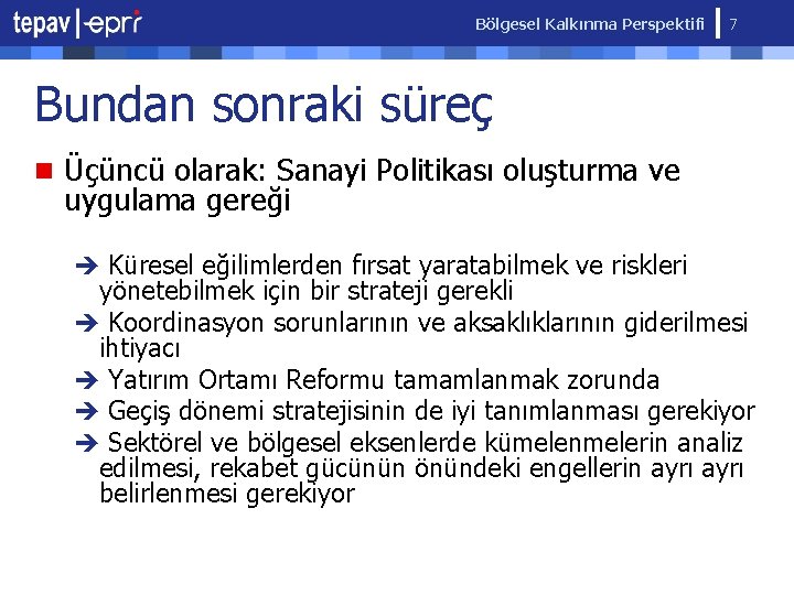 Bölgesel Kalkınma Perspektifi 7 Bundan sonraki süreç n Üçüncü olarak: Sanayi Politikası oluşturma ve