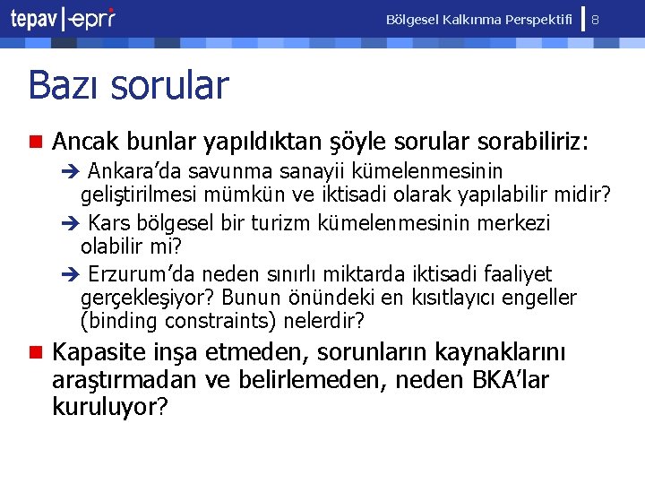 Bölgesel Kalkınma Perspektifi 8 Bazı sorular n Ancak bunlar yapıldıktan şöyle sorular sorabiliriz: è