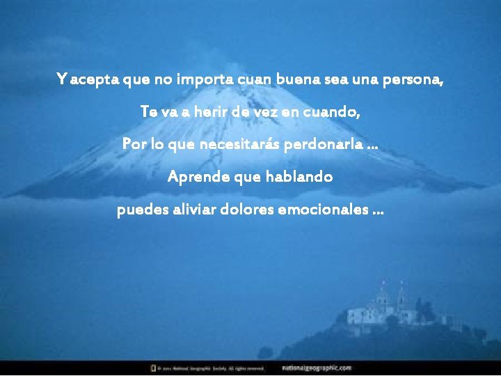 Y acepta que no importa cuan buena sea una persona, Te va a herir