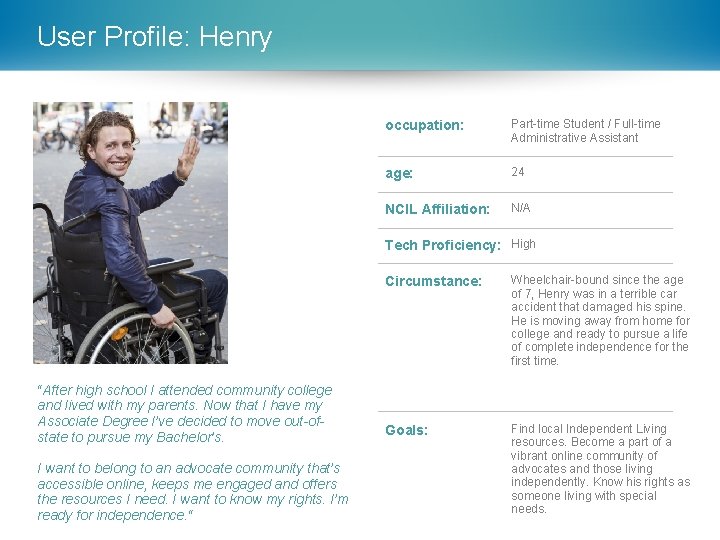 User Profile: Henry occupation: Part-time Student / Full-time Administrative Assistant age: 24 NCIL Affiliation: