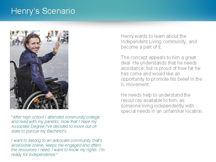 Henry’s Scenario Henry wants to learn about the Independent Living community, and become a