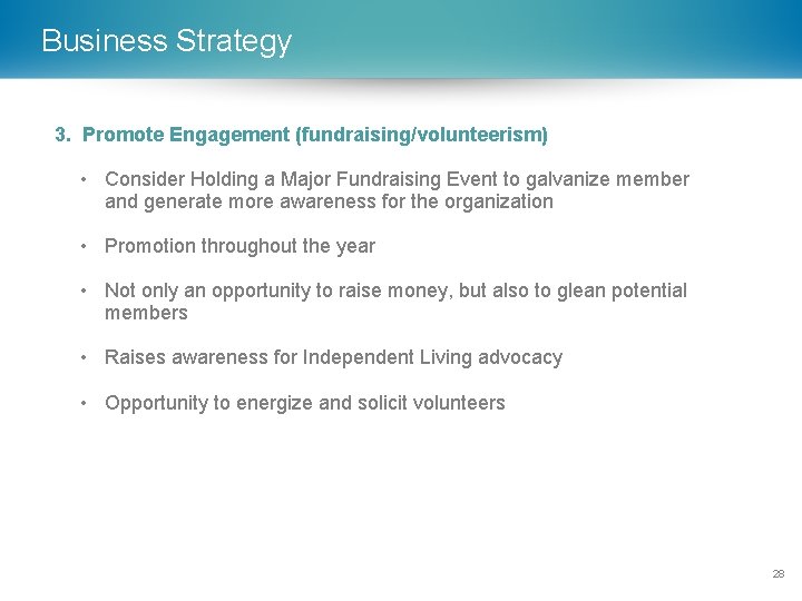 Business Strategy 3. Promote Engagement (fundraising/volunteerism) • Consider Holding a Major Fundraising Event to