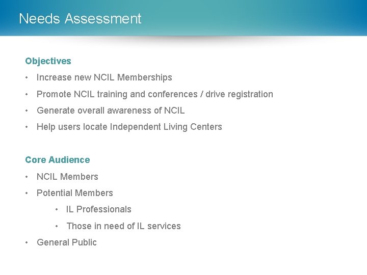 Needs Assessment Objectives • Increase new NCIL Memberships • Promote NCIL training and conferences