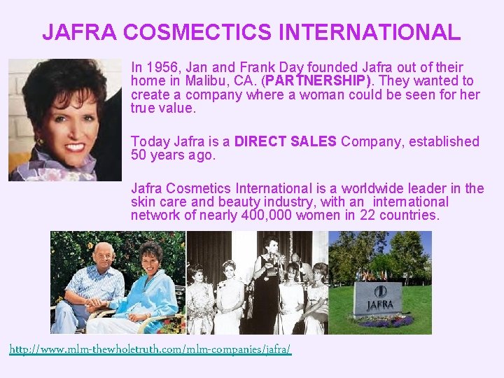 JAFRA COSMECTICS INTERNATIONAL In 1956, Jan and Frank Day founded Jafra out of their