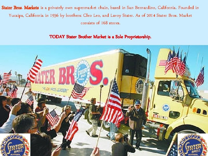 Stater Bros. Markets is a privately own supermarket chain, based in San Bernardino, California.
