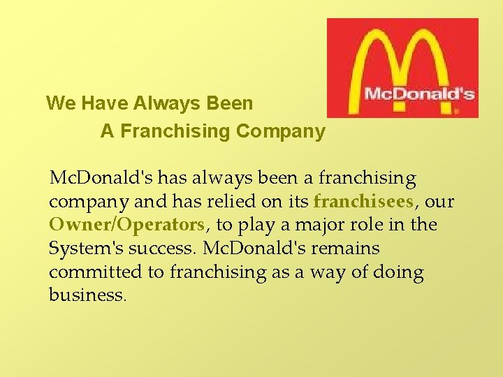 We Have Always Been A Franchising Company Mc. Donald's has always been a franchising
