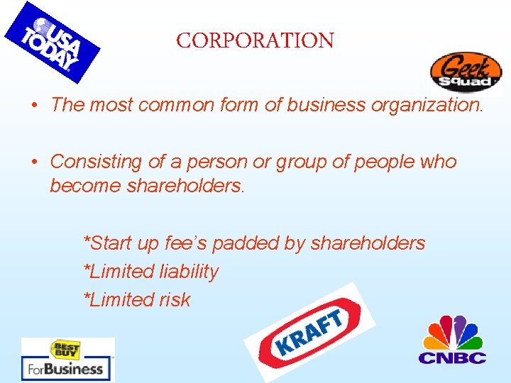 CORPORATION • The most common form of business organization. • Consisting of a person