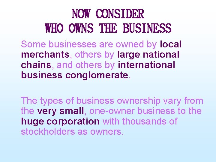 NOW CONSIDER WHO OWNS THE BUSINESS Some businesses are owned by local merchants, others