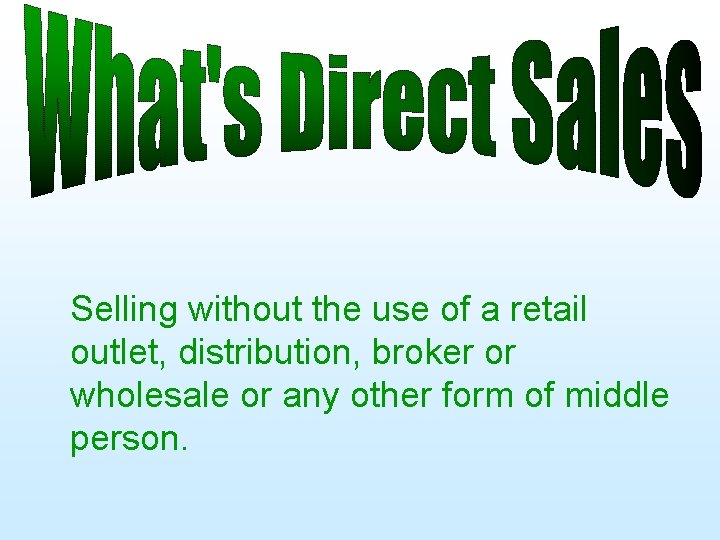 Selling without the use of a retail outlet, distribution, broker or wholesale or any