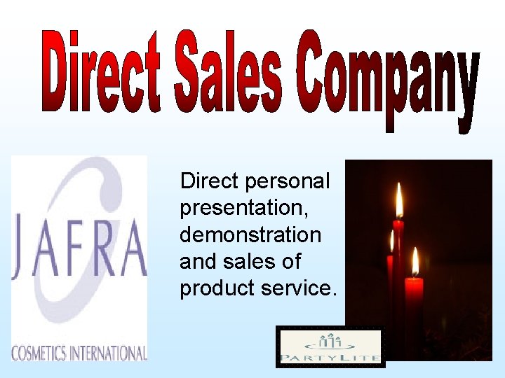 Direct personal presentation, demonstration and sales of product service. 