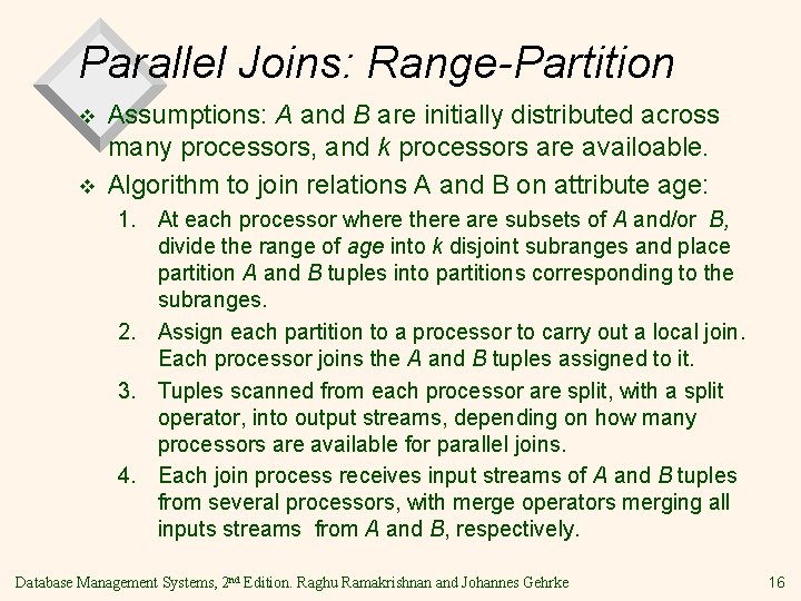 Parallel Joins: Range-Partition v v Assumptions: A and B are initially distributed across many