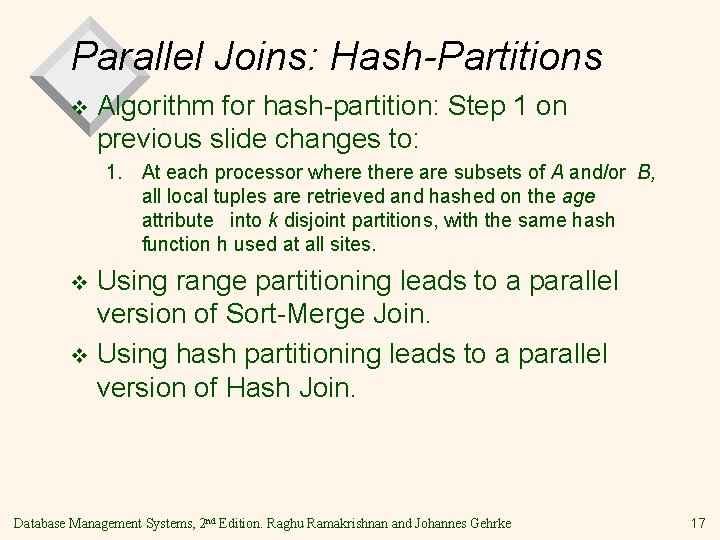 Parallel Joins: Hash-Partitions v Algorithm for hash-partition: Step 1 on previous slide changes to: