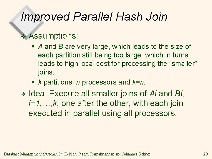 Improved Parallel Hash Join v Assumptions: § A and B are very large, which