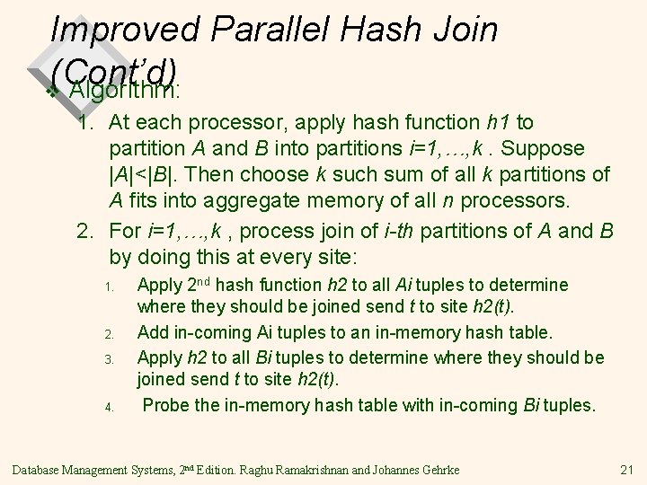 Improved Parallel Hash Join (Cont’d) v Algorithm: 1. At each processor, apply hash function