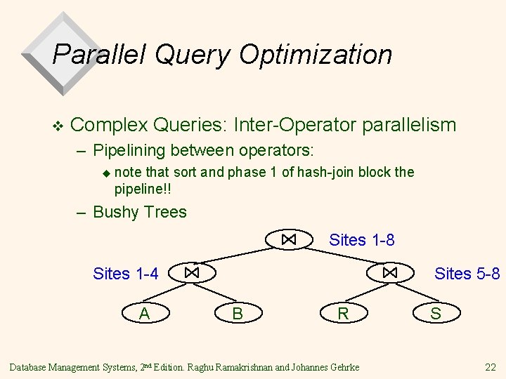 Parallel Query Optimization v Complex Queries: Inter-Operator parallelism – Pipelining between operators: u note